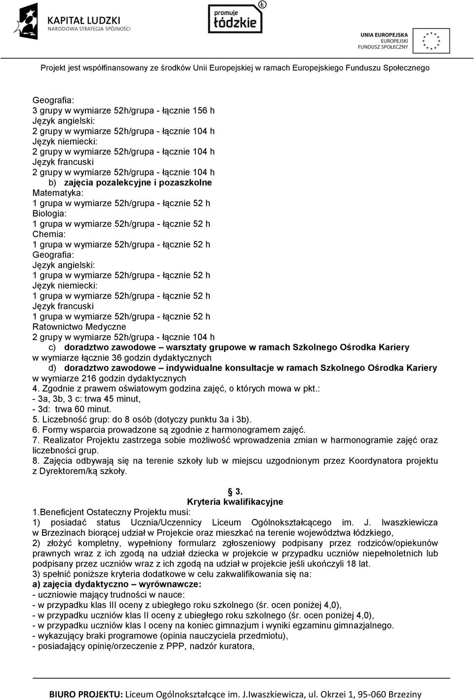 zawodowe indywidualne konsultacje w ramach Szkolnego Ośrodka Kariery w wymiarze 216 godzin dydaktycznych 4. Zgodnie z prawem oświatowym godzina zajęć, o których mowa w pkt.