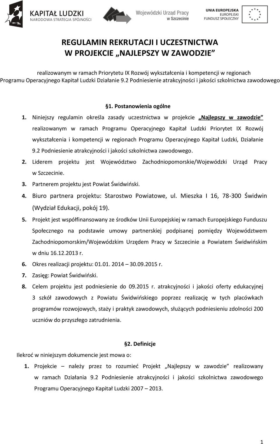 Niniejszy regulamin określa zasady uczestnictwa w projekcie Najlepszy w zawodzie realizowanym w ramach Programu Operacyjnego Kapitał Ludzki Priorytet IX Rozwój wykształcenia i kompetencji w regionach