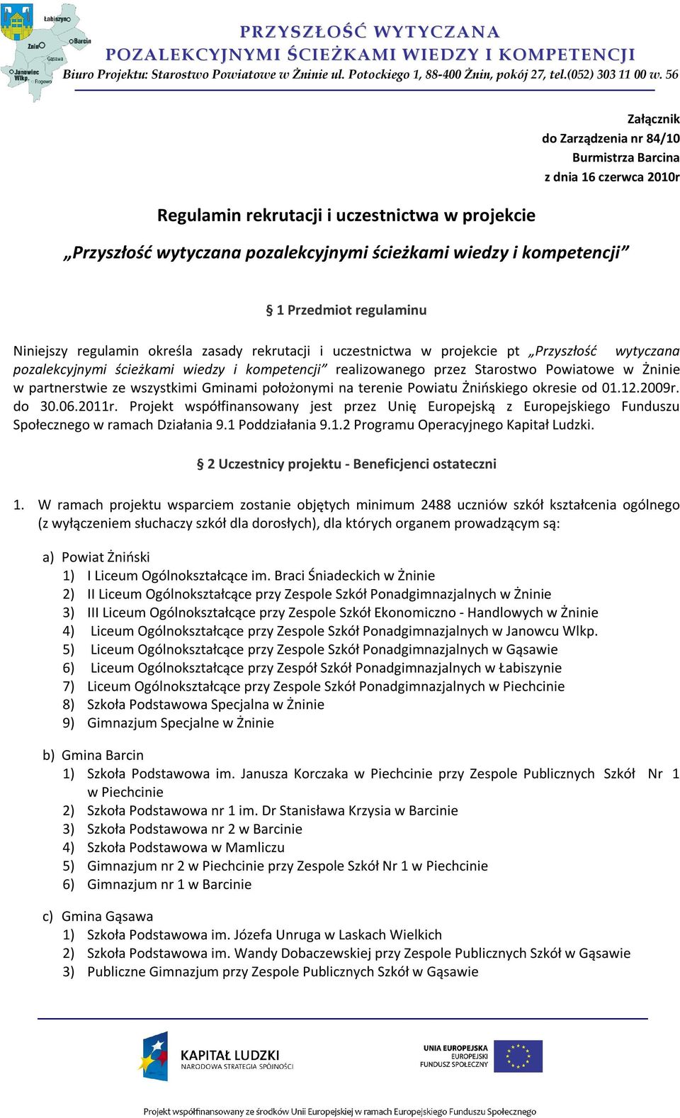 Powiatowe w Żninie w partnerstwie ze wszystkimi Gminami położonymi na terenie Powiatu Żnińskiego okresie od 01.12.2009r. do 30.06.2011r.