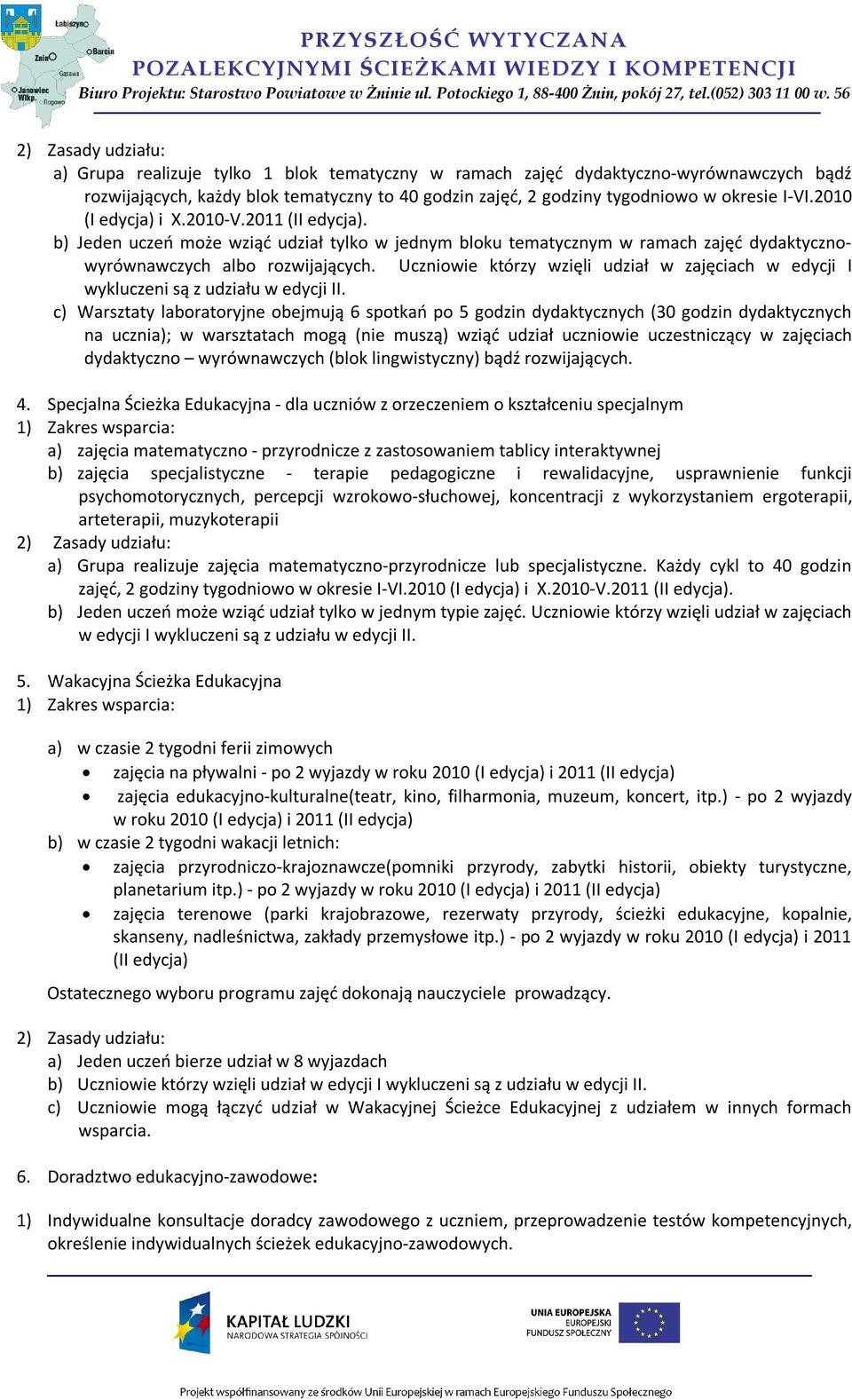 Uczniowie którzy wzięli udział w zajęciach w edycji I wykluczeni są z udziału w edycji II.