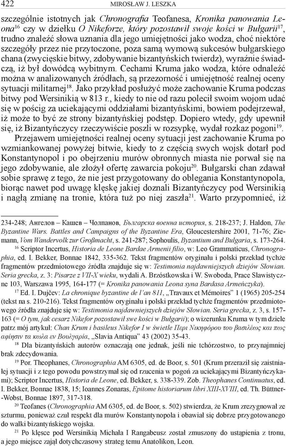 umiejętności jako wodza, choć niektóre szczegóły przez nie przytoczone, poza samą wymową sukcesów bułgarskiego chana (zwycięskie bitwy, zdobywanie bizantyńskich twierdz), wyraźnie świadczą, iż był