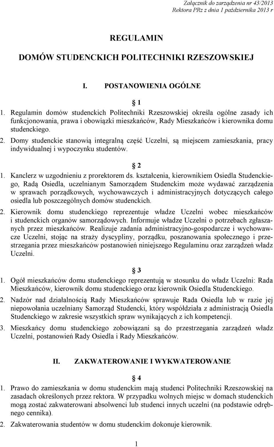 Domy studenckie stanowią integralną część Uczelni, są miejscem zamieszkania, pracy indywidualnej i wypoczynku studentów. 2 1. Kanclerz w uzgodnieniu z prorektorem ds.