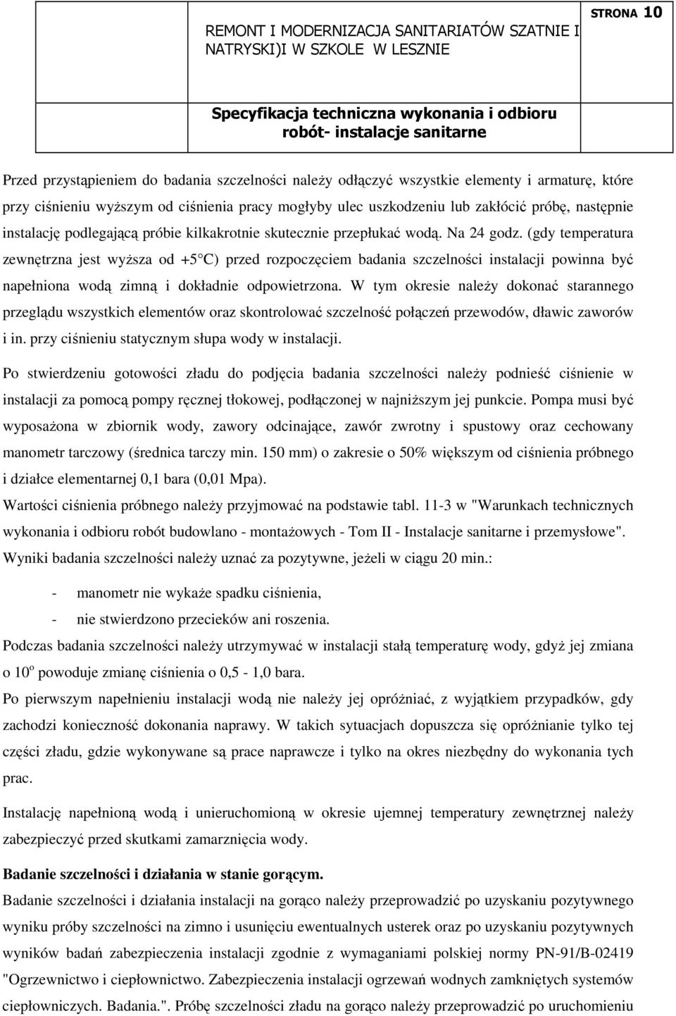 (gdy temperatura zewnętrzna jest wyŝsza od +5 C) przed rozpoczęciem badania szczelności instalacji powinna być napełniona wodą zimną i dokładnie odpowietrzona.