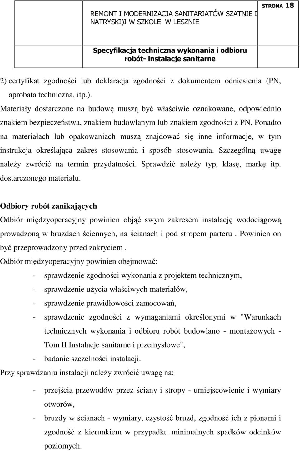 Sprawdzić naleŝy typ, klasę, markę itp. dostarczonego materiału.