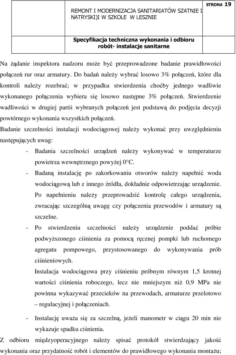 Stwierdzenie wadliwości w drugiej partii wybranych połączeń jest podstawą do podjęcia decyzji powtórnego wykonania wszystkich połączeń.