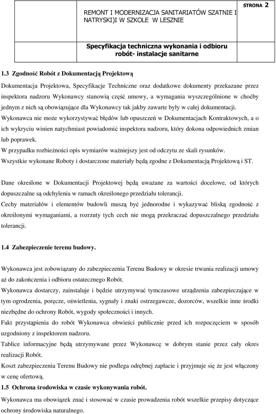 wyszczególnione w choćby jednym z nich są obowiązujące dla Wykonawcy tak jakby zawarte były w całej dokumentacji.