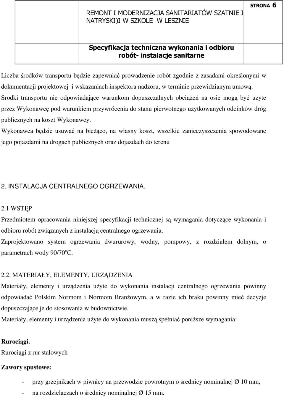 koszt Wykonawcy. Wykonawca będzie usuwać na bieŝąco, na własny koszt, wszelkie zanieczyszczenia spowodowane jego pojazdami na drogach publicznych oraz dojazdach do terenu 2.