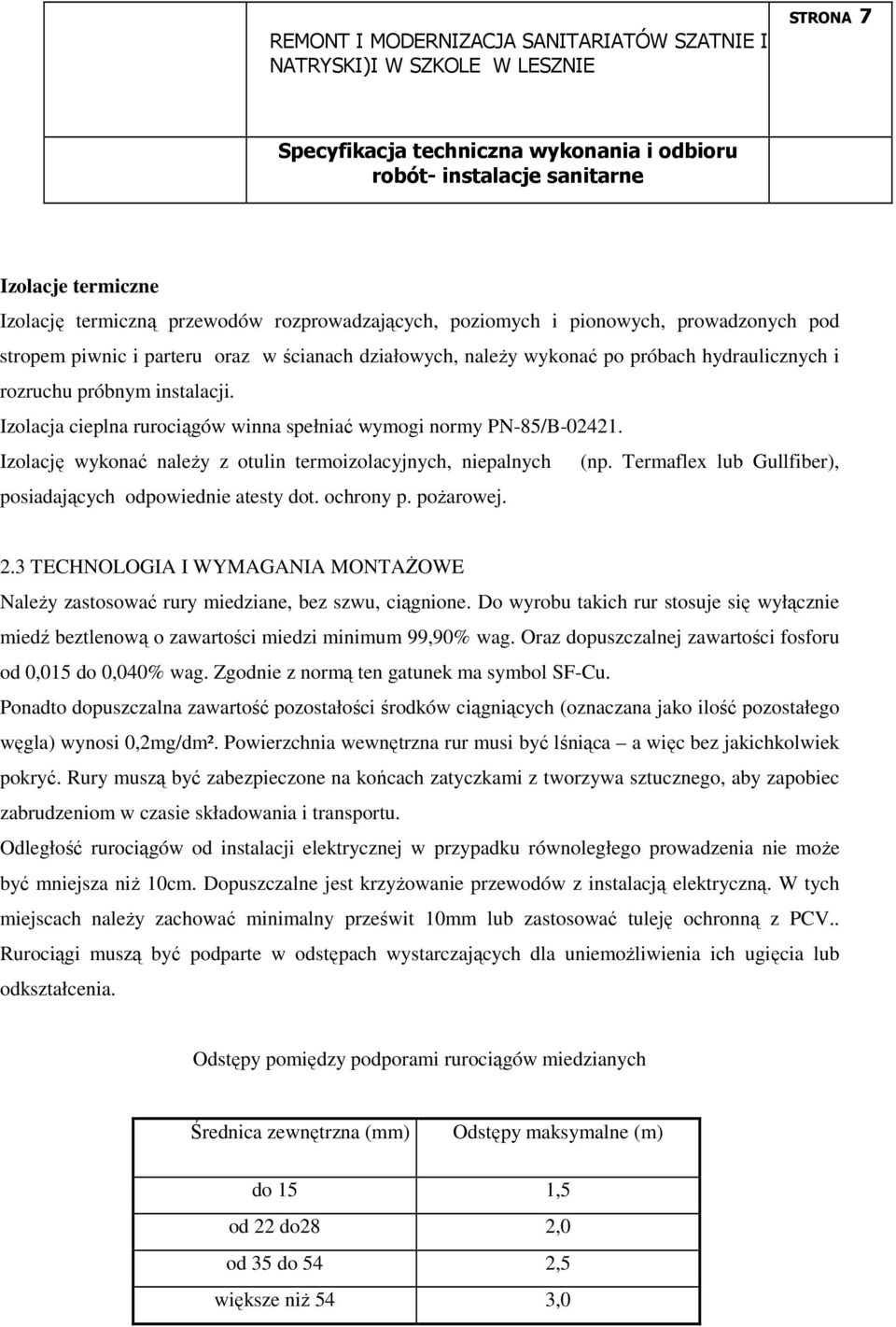 Termaflex lub Gullfiber), posiadających odpowiednie atesty dot. ochrony p. poŝarowej. 2.3 TECHNOLOGIA I WYMAGANIA MONTAśOWE NaleŜy zastosować rury miedziane, bez szwu, ciągnione.