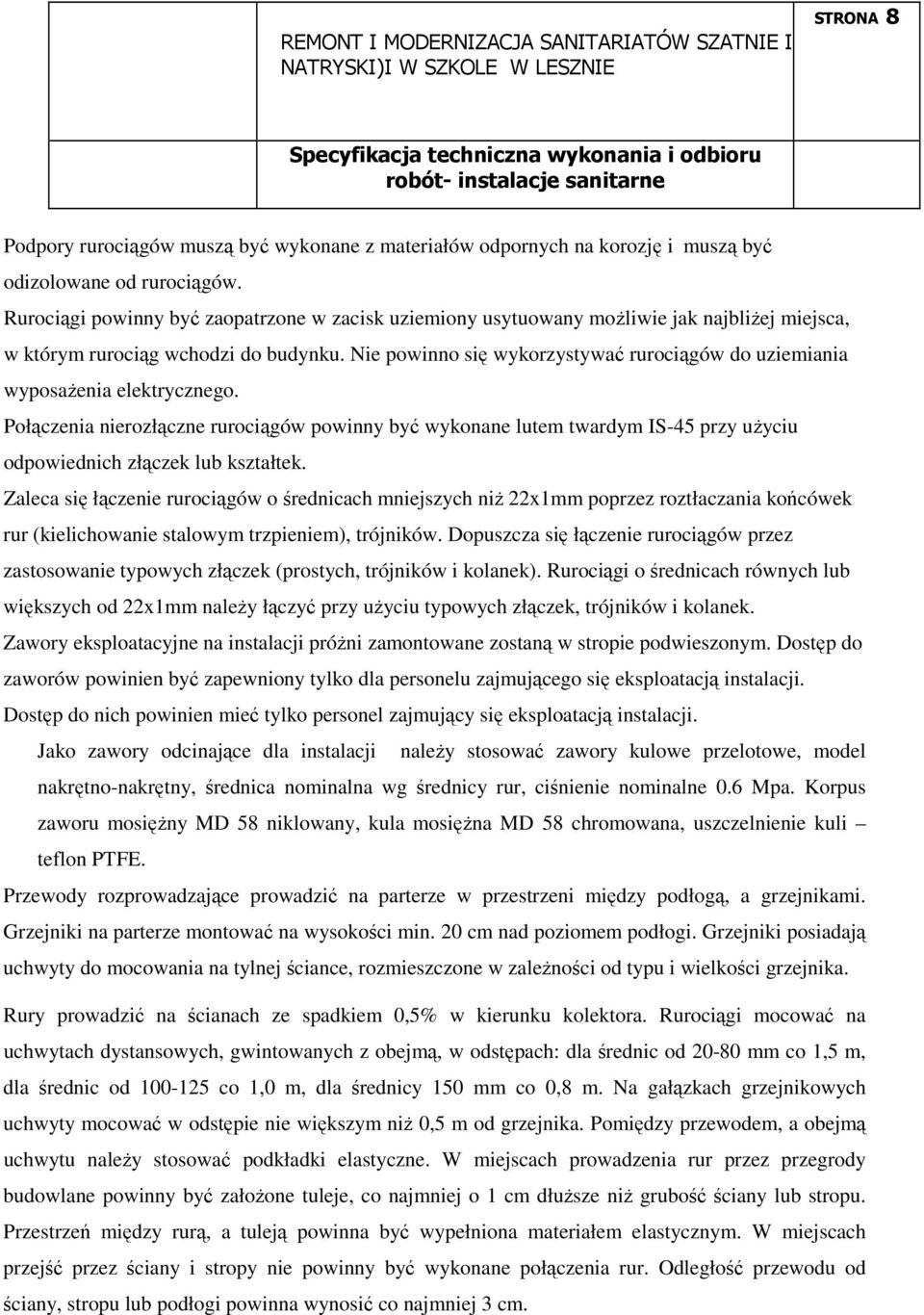 Nie powinno się wykorzystywać rurociągów do uziemiania wyposaŝenia elektrycznego.