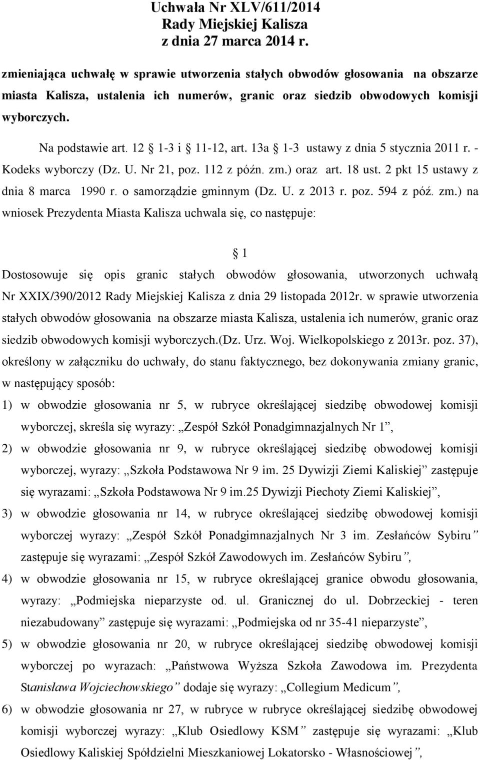 12 1-3 i 11-12, art. 13a 1-3 ustawy z dnia 5 stycznia 2011 r. - Kodeks wyborczy (Dz. U. Nr 21, poz. 112 z późn. zm.) oraz art. 18 ust. 2 pkt 15 ustawy z dnia 8 marca 1990 r. o samorządzie gminnym (Dz.