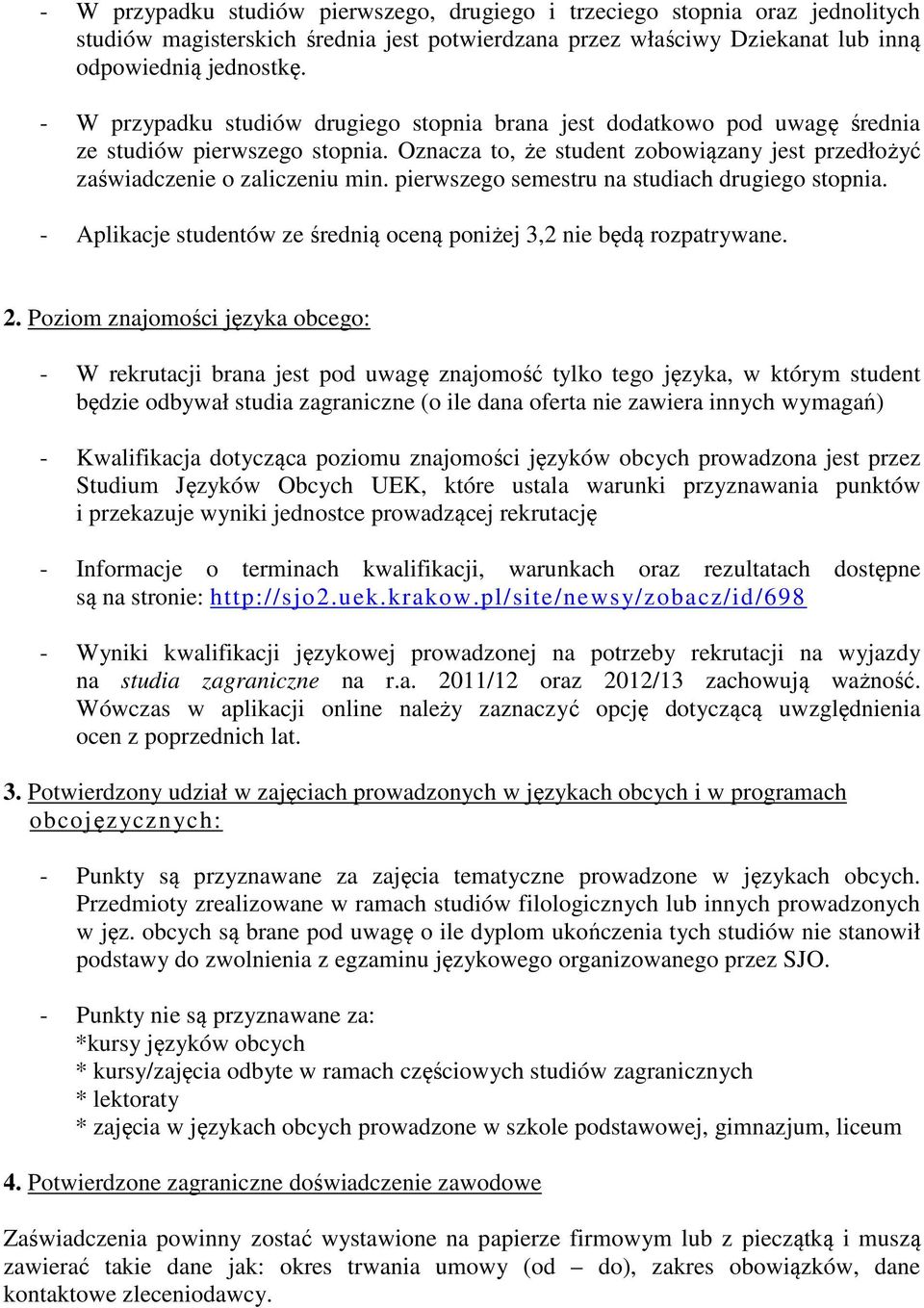 pierwszego semestru na studiach drugiego stopnia. - Aplikacje studentów ze średnią oceną poniżej 3,2 nie będą rozpatrywane. 2.