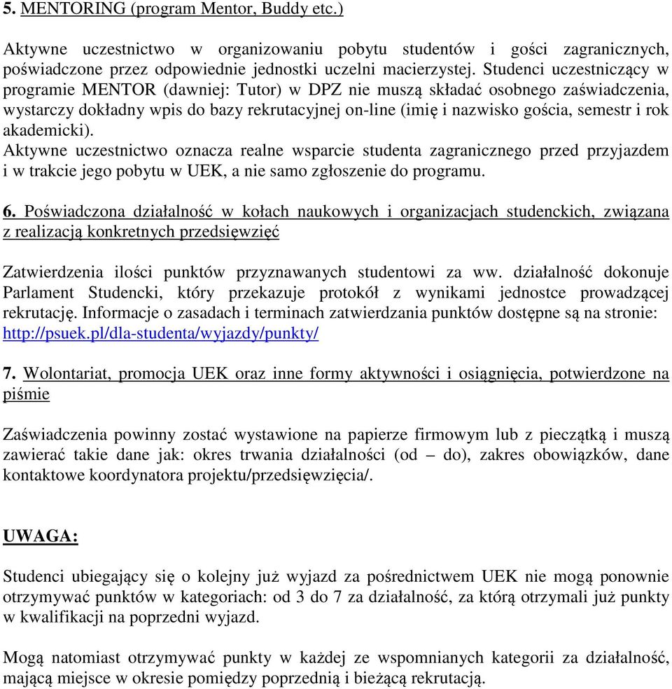 akademicki). Aktywne uczestnictwo oznacza realne wsparcie studenta zagranicznego przed przyjazdem i w trakcie jego pobytu w UEK, a nie samo zgłoszenie do programu. 6.