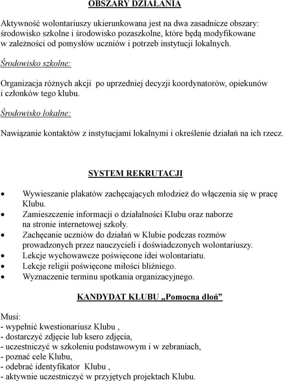 Środowisko lokalne: Nawiązanie kontaktów z instytucjami lokalnymi i określenie działań na ich rzecz. SYSTEM REKRUTACJI Wywieszanie plakatów zachęcających młodzież do włączenia się w pracę Klubu.