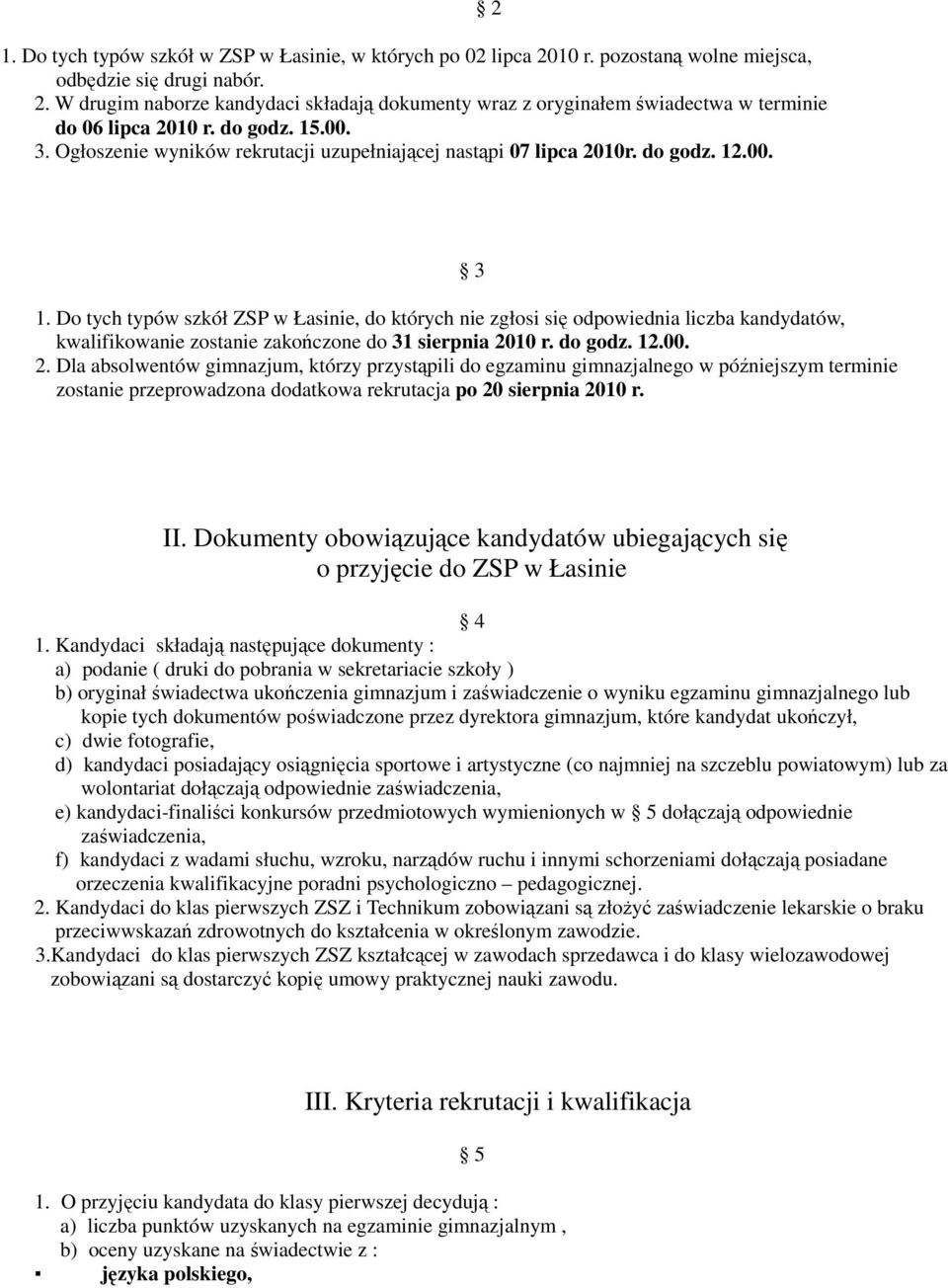 Do tych typów szkół ZSP w Łasinie, do których nie zgłosi się odpowiednia liczba kandydatów, kwalifikowanie zostanie zakończone do 31 sierpnia 20