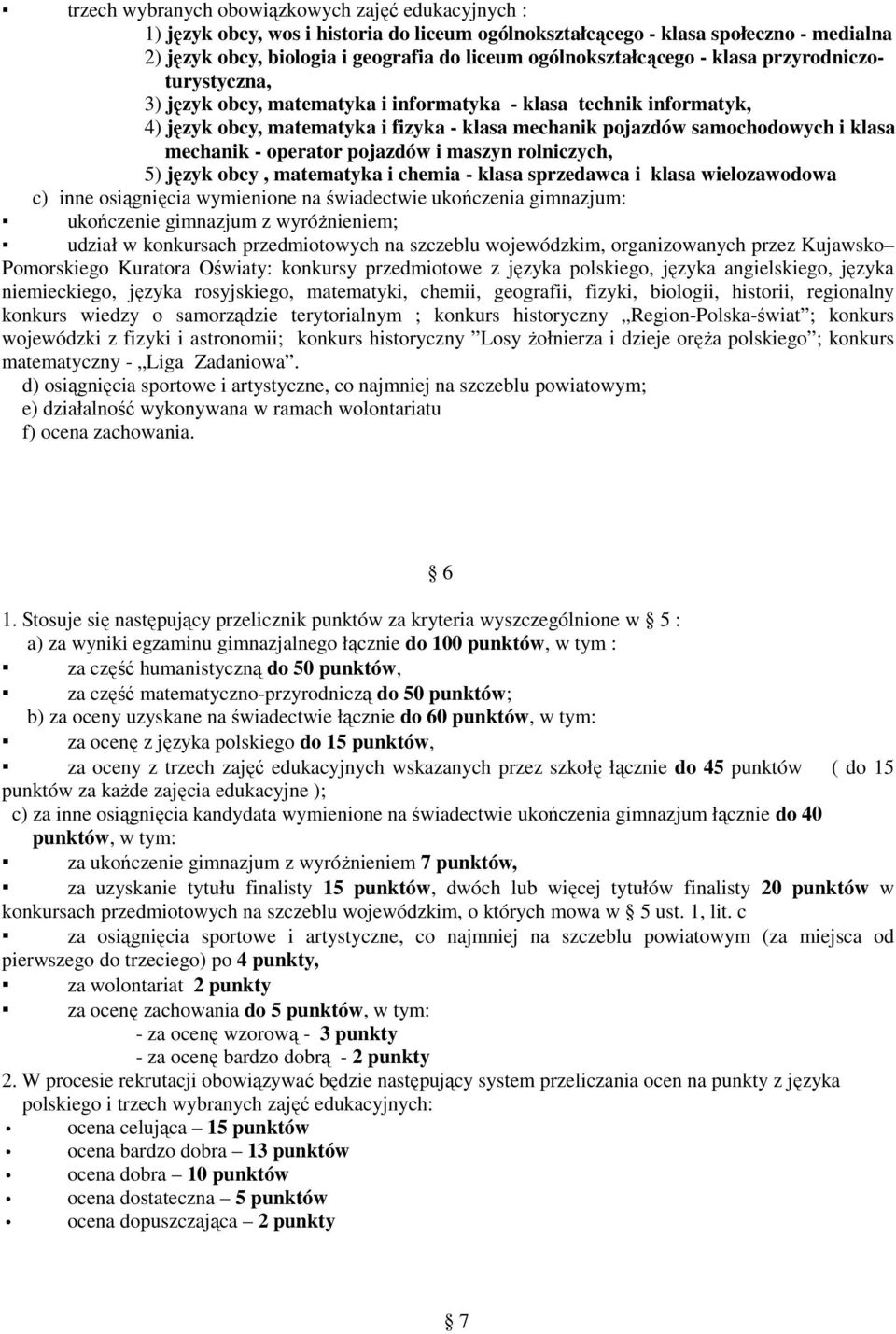 klasa mechanik - operator pojazdów i maszyn rolniczych, 5) język obcy, matematyka i chemia - klasa sprzedawca i klasa wielozawodowa c) inne osiągnięcia wymienione na świadectwie ukończenia gimnazjum: