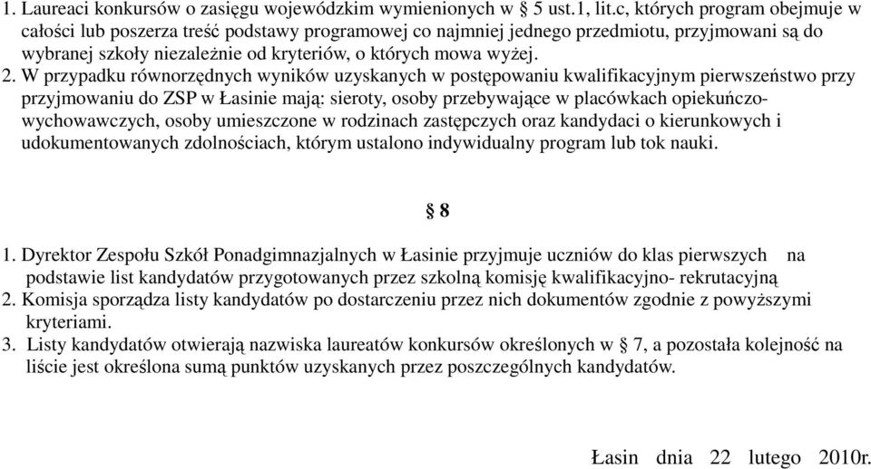 W przypadku równorzędnych wyników uzyskanych w postępowaniu kwalifikacyjnym pierwszeństwo przy przyjmowaniu do ZSP w Łasinie mają: sieroty, osoby przebywające w placówkach opiekuńczowychowawczych,