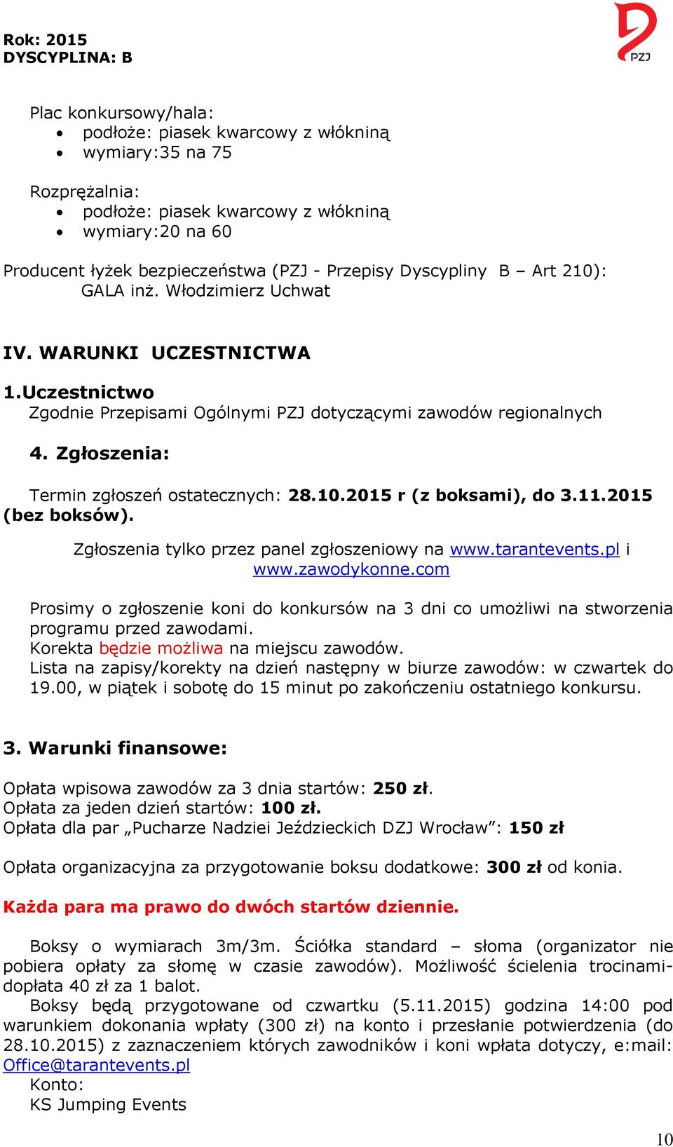 11.2015 (bez boksów). Zgłoszenia tylko przez panel zgłoszeniowy na www.tarantevents.pl i www.zawodykonne.