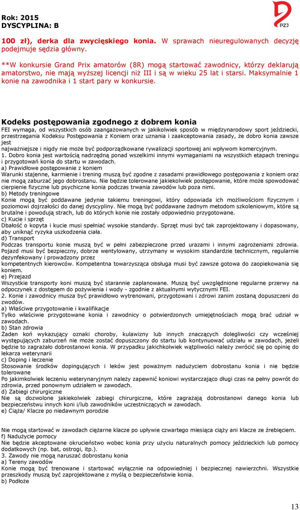 Maksymalnie 1 konie na zawodnika i 1 start pary w konkursie.