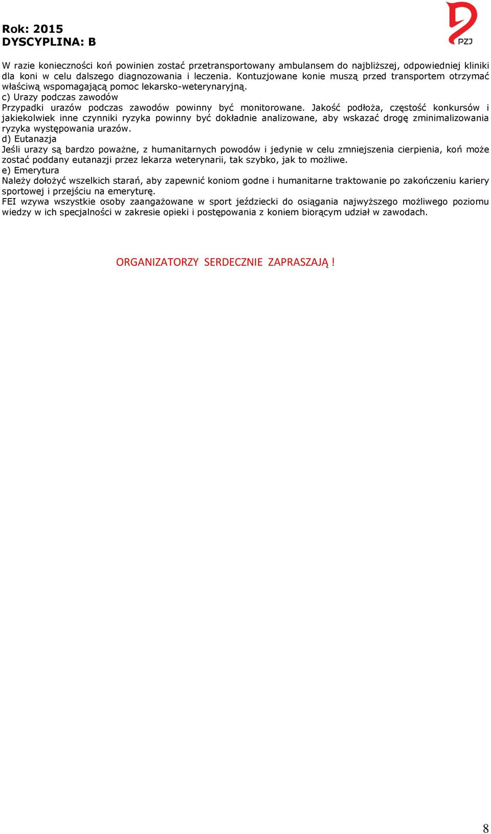 Jakość podłoża, częstość konkursów i jakiekolwiek inne czynniki ryzyka powinny być dokładnie analizowane, aby wskazać drogę zminimalizowania ryzyka występowania urazów.