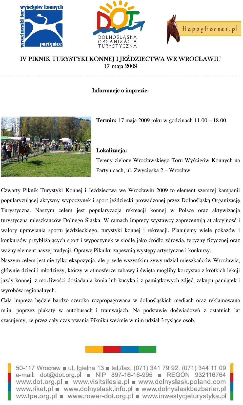 Organizację Turystyczną. Naszym celem jest popularyzacja rekreacji konnej w Polsce oraz aktywizacja turystyczna mieszkańców Dolnego Śląska.