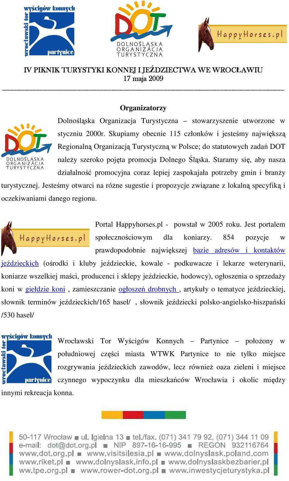 Staramy się, aby nasza działalność promocyjna coraz lepiej zaspokajała potrzeby gmin i branŝy turystycznej.