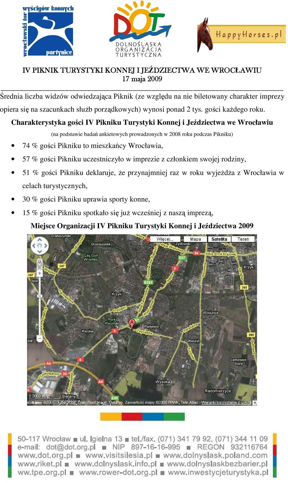 mieszkańcy Wrocławia, 57 % gości Pikniku uczestniczyło w imprezie z członkiem swojej rodziny, 51 % gości Pikniku deklaruje, Ŝe przynajmniej raz w roku wyjeŝdŝa z Wrocławia w