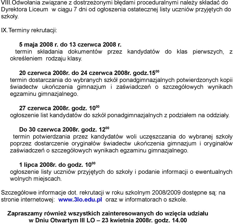 15 00 termin dostarczania do wybranych szkół ponadgimnazjalnych potwierdzonych kopii świadectw ukończenia gimnazjum i zaświadczeń o szczegółowych wynikach egzaminu gimnazjalnego. 27 czerwca 2008r.