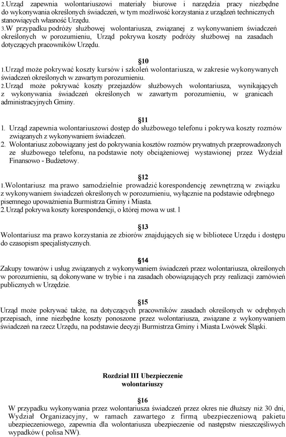 Urząd może pokrywać koszty kursów i szkoleń wolontariusza, w zakresie wykonywanych świadczeń określonych w zawartym porozumieniu. 2.