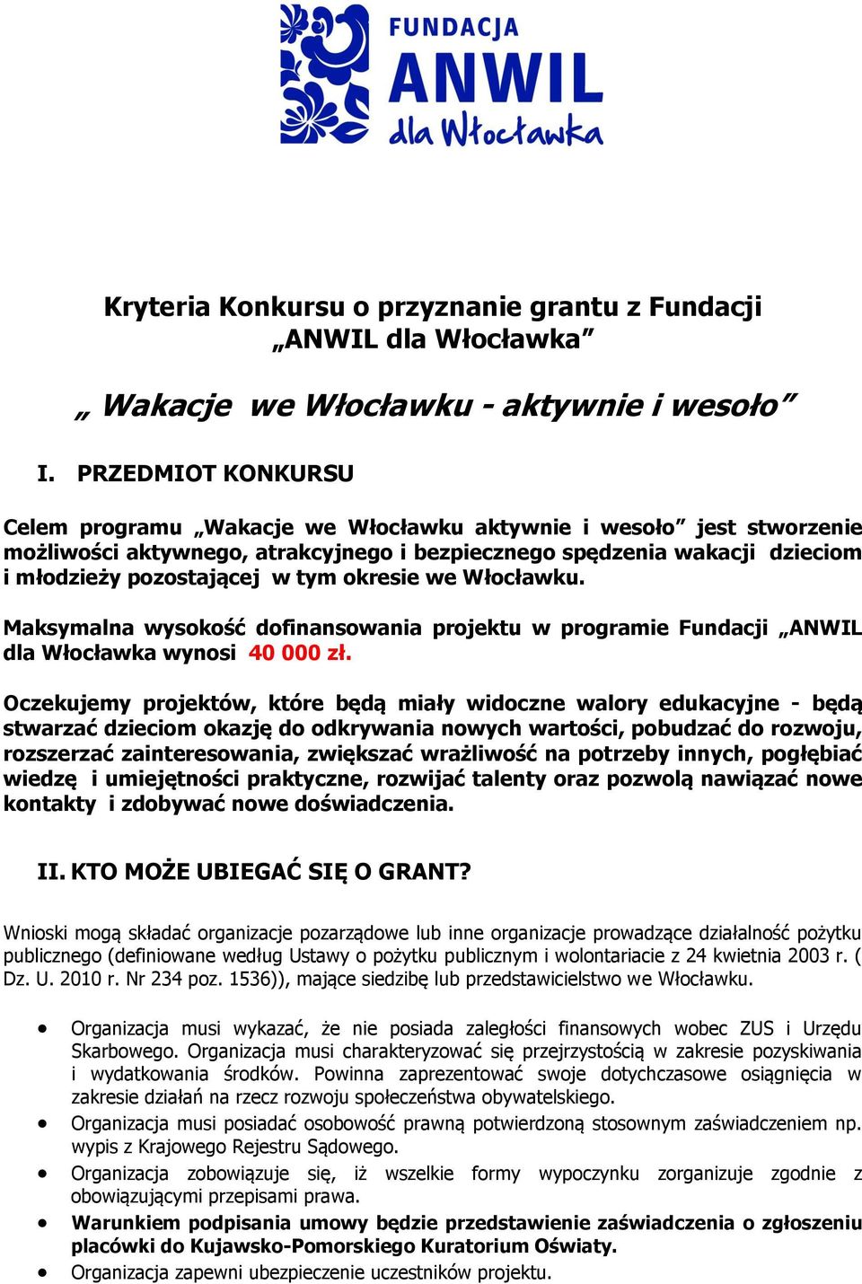 okresie we Włocławku. Maksymalna wysokość dofinansowania projektu w programie Fundacji ANWIL dla Włocławka wynosi 40 000 zł.