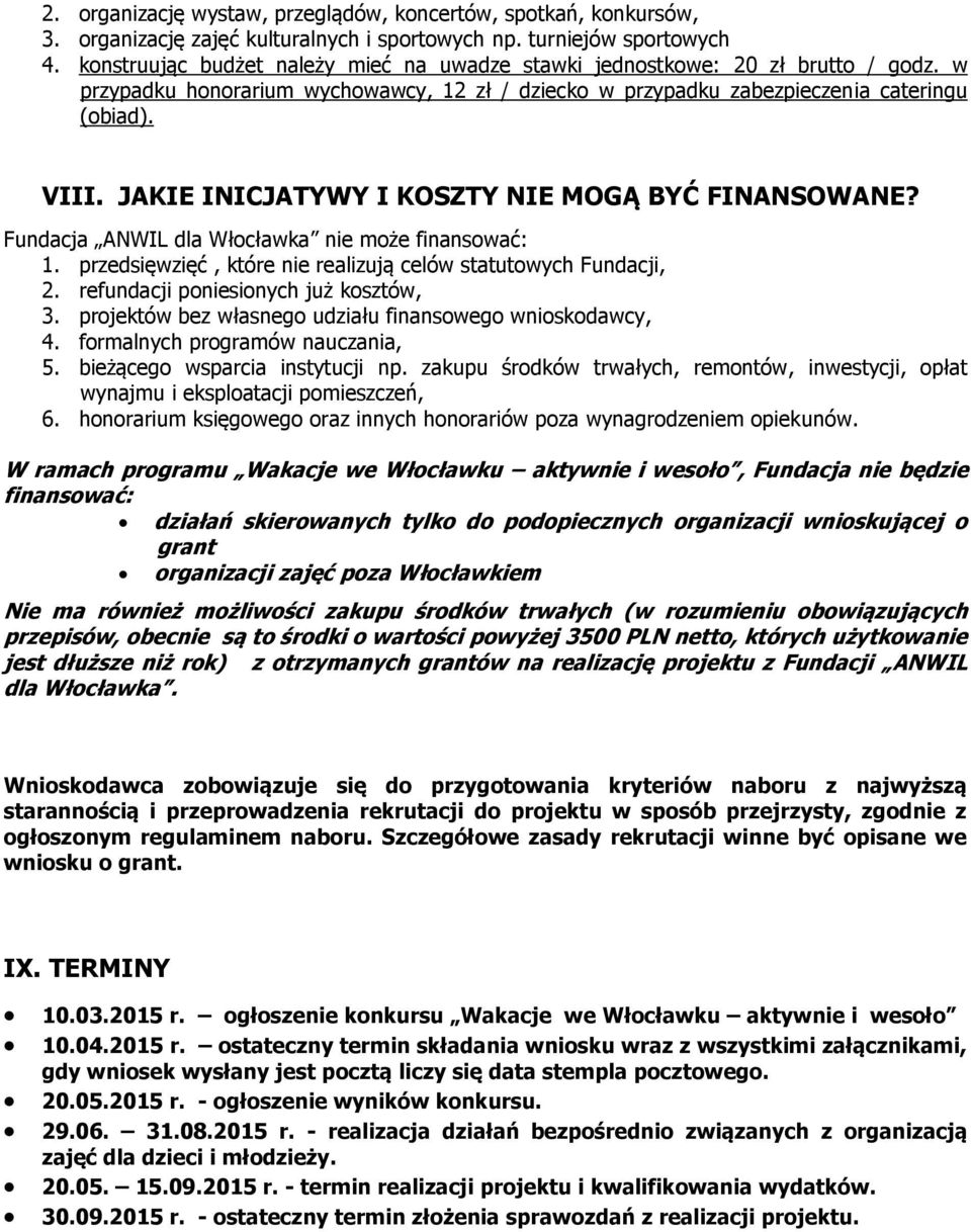 JAKIE INICJATYWY I KOSZTY NIE MOGĄ BYĆ FINANSOWANE? Fundacja ANWIL dla Włocławka nie może finansować: 1. przedsięwzięć, które nie realizują celów statutowych Fundacji, 2.