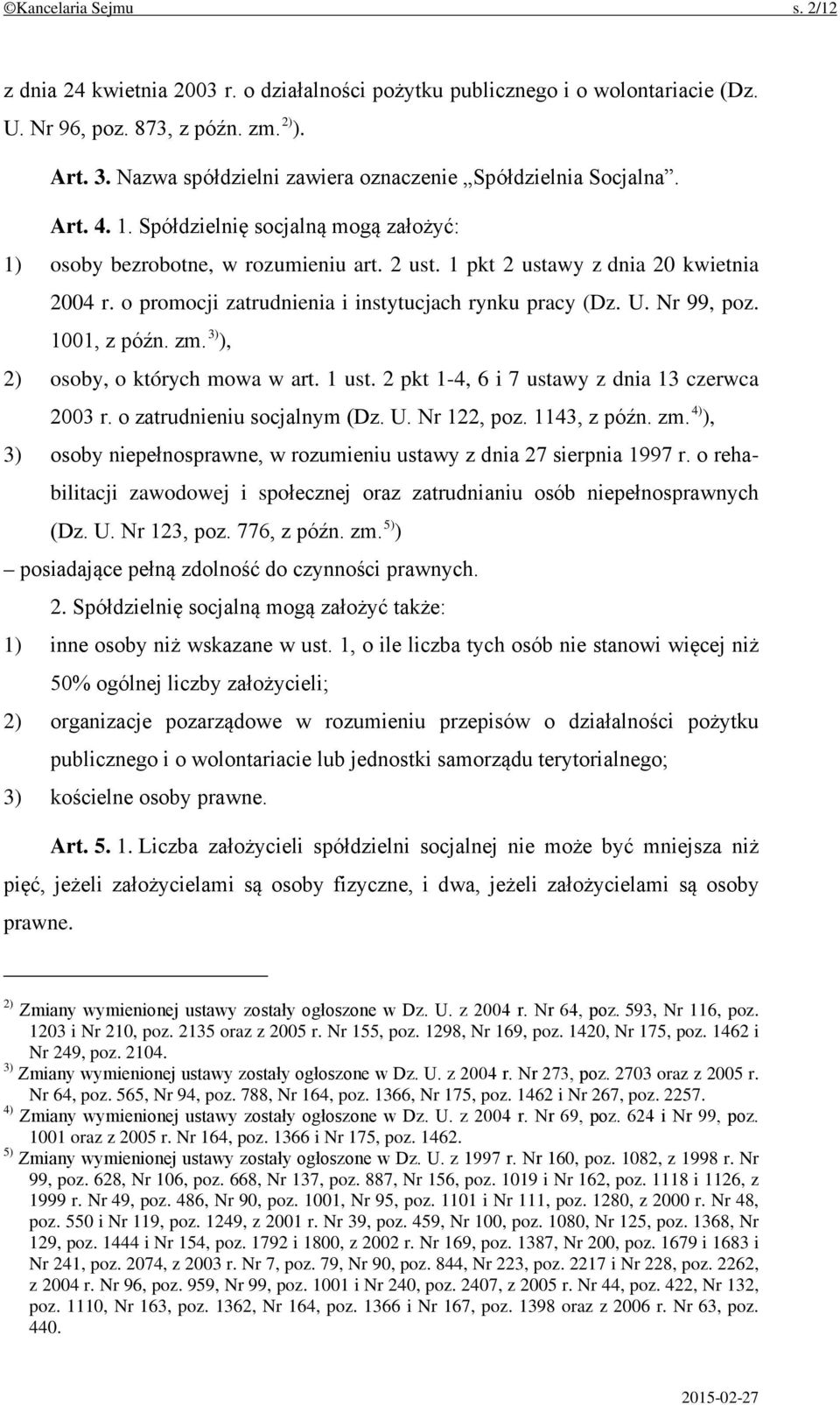 o promocji zatrudnienia i instytucjach rynku pracy (Dz. U. Nr 99, poz. 1001, z późn. zm. 3) ), 2) osoby, o których mowa w art. 1 ust. 2 pkt 1-4, 6 i 7 ustawy z dnia 13 czerwca 2003 r.