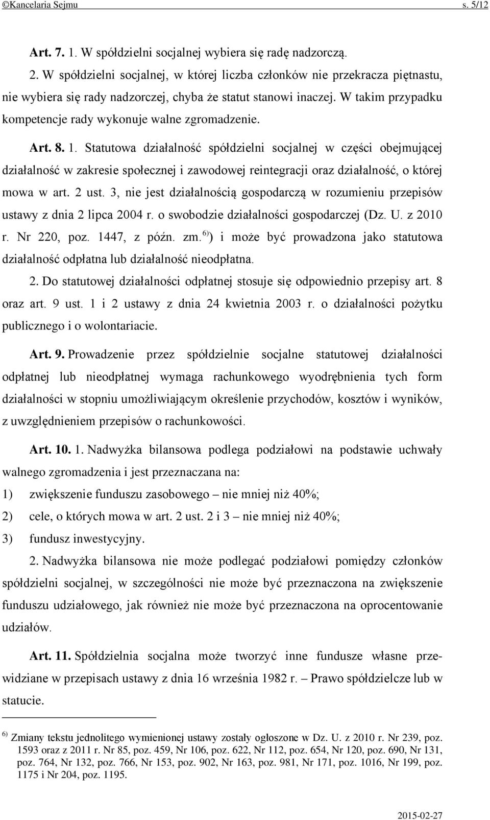 W takim przypadku kompetencje rady wykonuje walne zgromadzenie. Art. 8. 1.