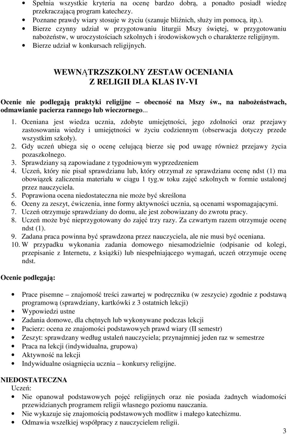 WEWNĄTRZSZKOLNY ZESTAW OCENIANIA Z RELIGII DLA KLAS IV-VI Ocenie nie podlegają praktyki religijne obecność na Mszy św., na nabożeństwach, odmawianie pacierza rannego lub wieczornego... 1.