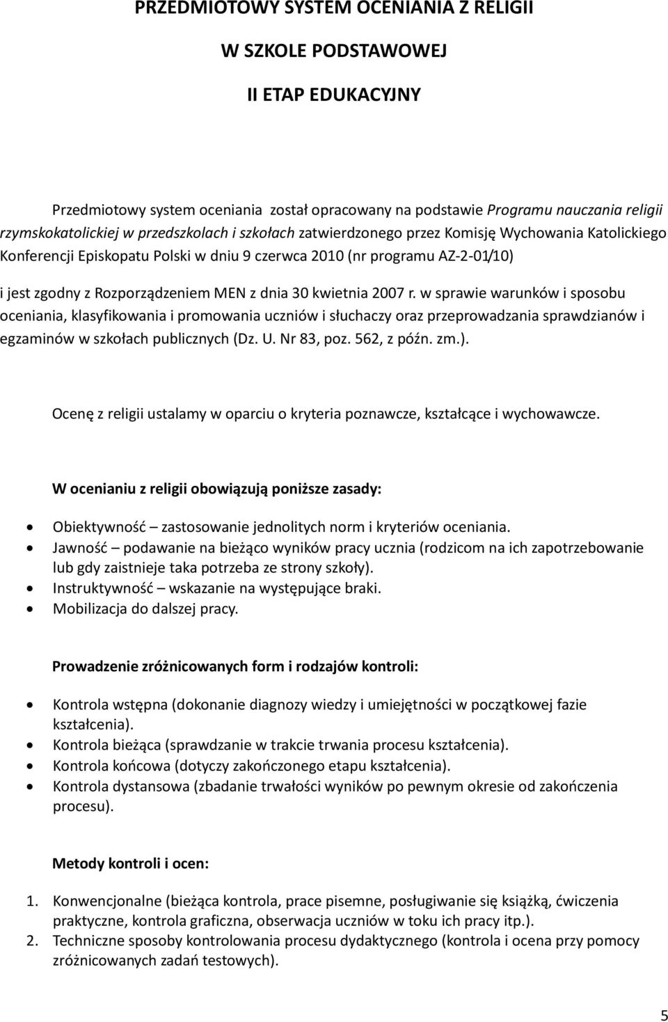 30 kwietnia 2007 r. w sprawie warunków i sposobu oceniania, klasyfikowania i promowania uczniów i słuchaczy oraz przeprowadzania sprawdzianów i egzaminów w szkołach publicznych (Dz. U. Nr 83, poz.