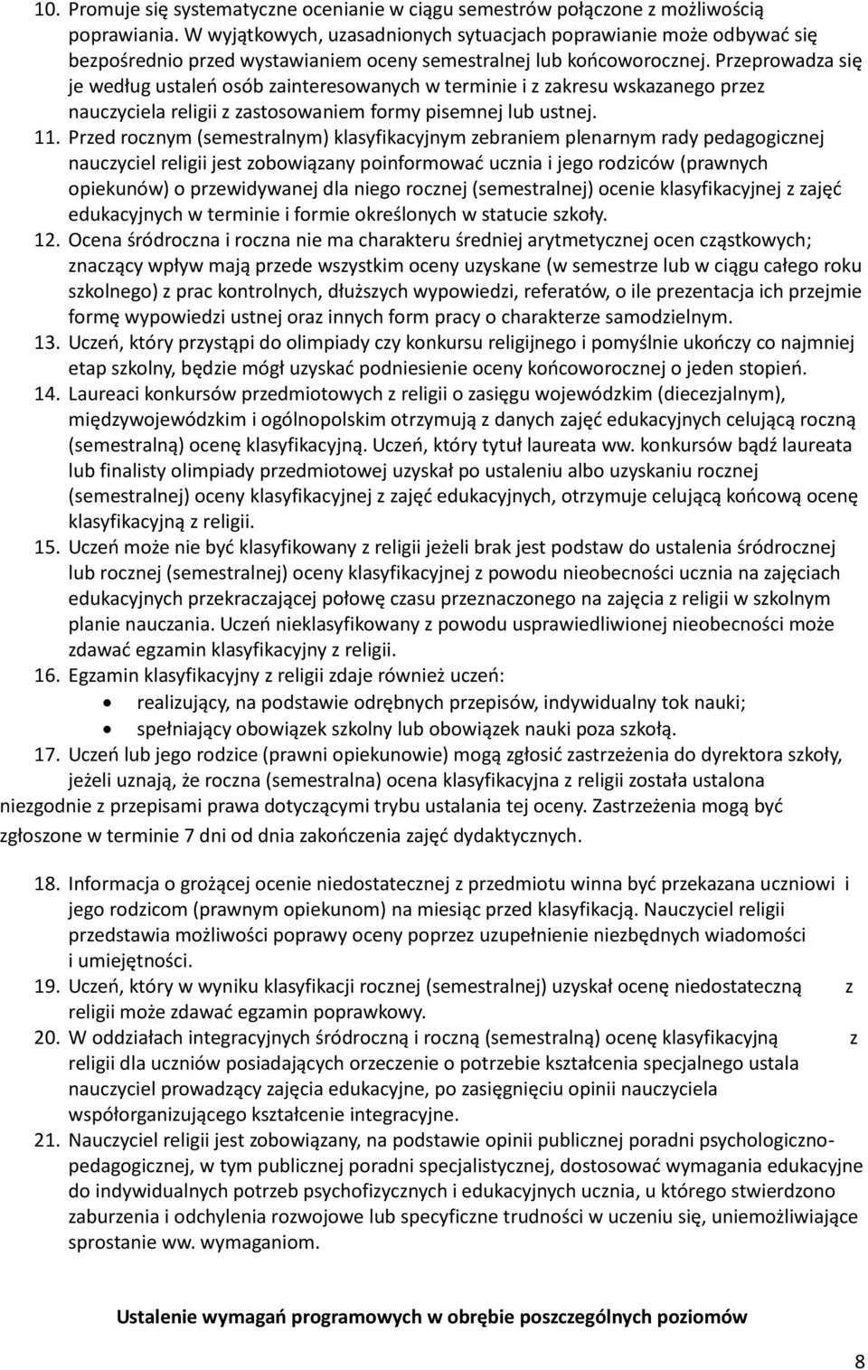 Przeprowadza się je według ustaleń osób zainteresowanych w terminie i z zakresu wskazanego przez nauczyciela religii z zastosowaniem formy pisemnej lub ustnej. 11.