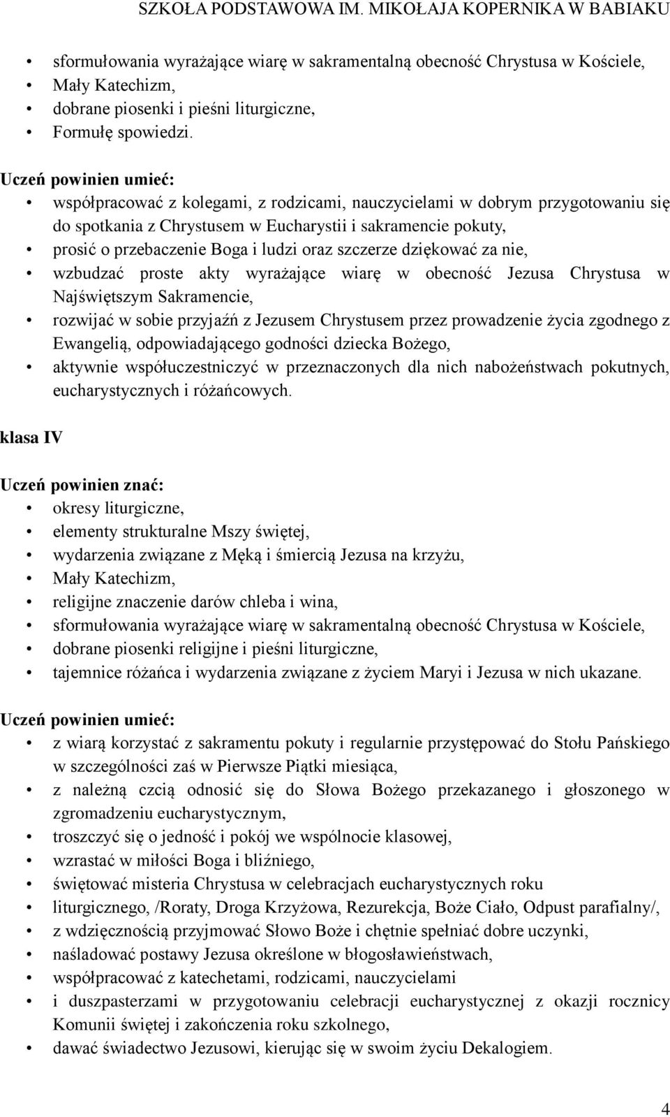 dziękować za nie, wzbudzać proste akty wyrażające wiarę w obecność Jezusa Chrystusa w Najświętszym Sakramencie, rozwijać w sobie przyjaźń z Jezusem Chrystusem przez prowadzenie życia zgodnego z