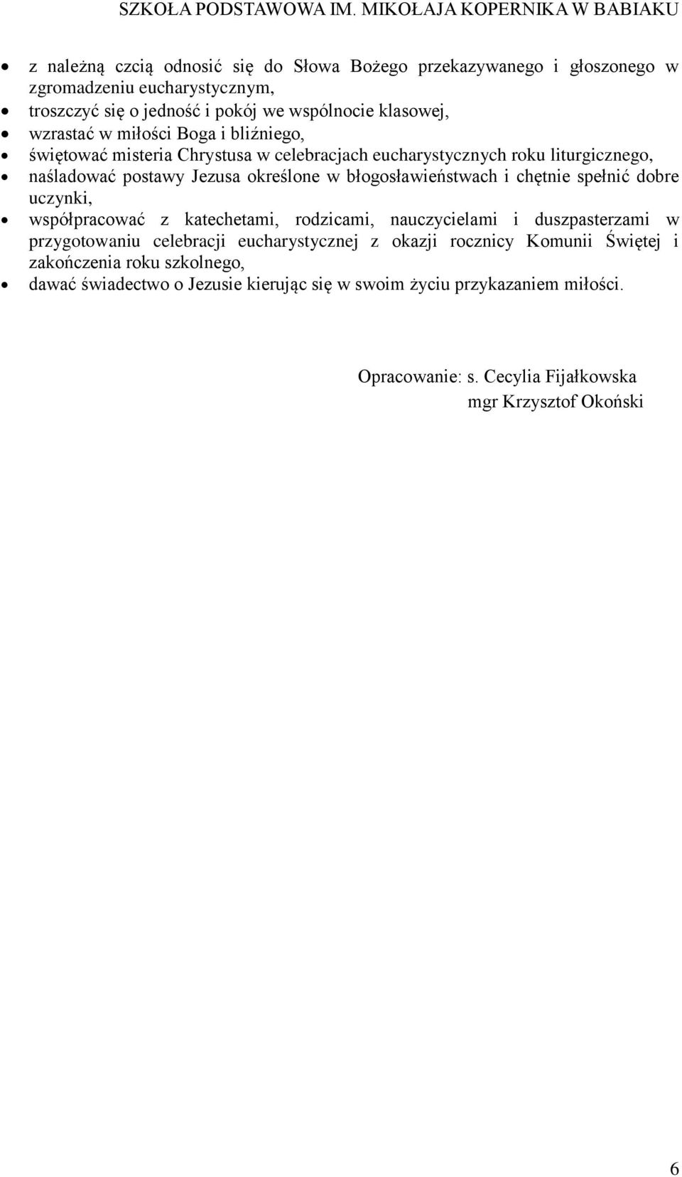 chętnie spełnić dobre uczynki, współpracować z katechetami, rodzicami, nauczycielami i duszpasterzami w przygotowaniu celebracji eucharystycznej z okazji rocznicy Komunii