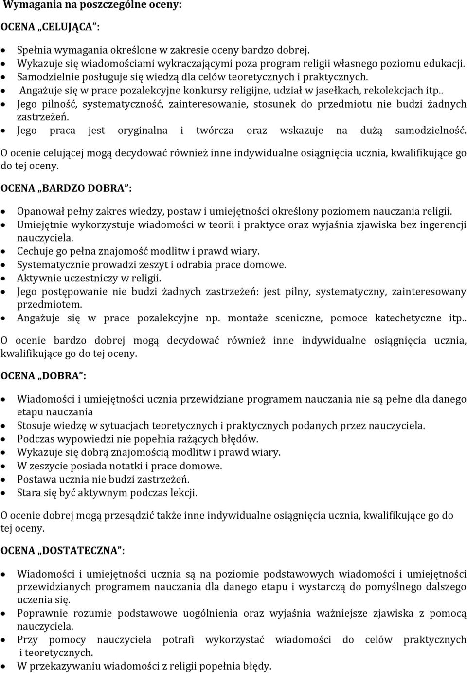 . Jego pilność, systematyczność, zainteresowanie, stosunek do przedmiotu nie budzi żadnych zastrzeżeń. Jego praca jest oryginalna i twórcza oraz wskazuje na dużą samodzielność.