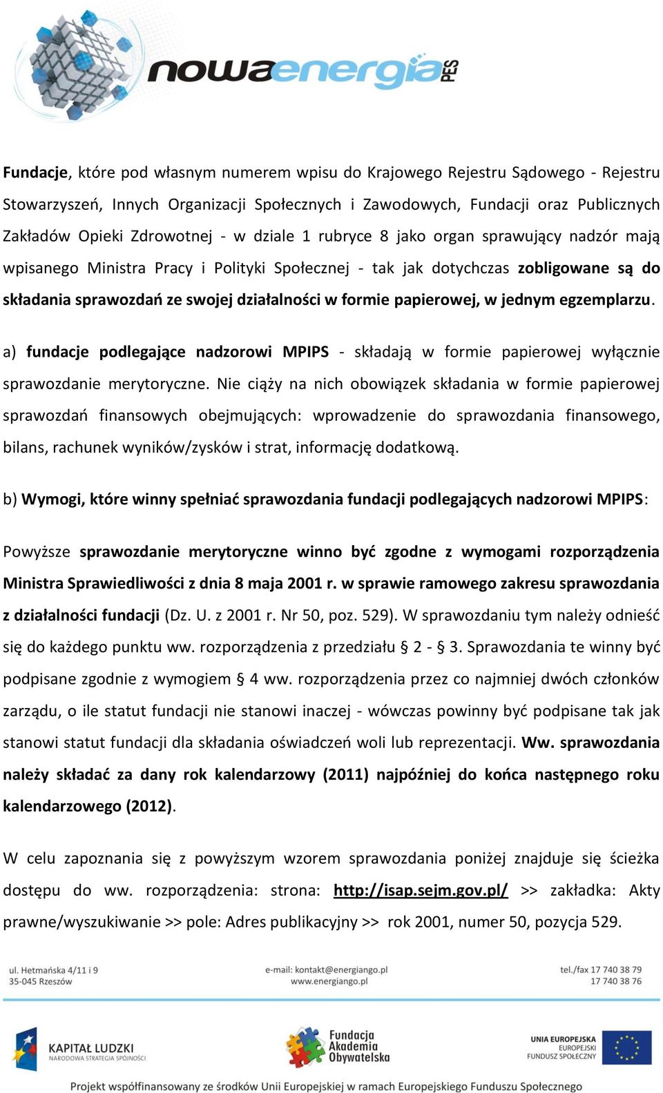 papierowej, w jednym egzemplarzu. a) fundacje podlegające nadzorowi MPIPS - składają w formie papierowej wyłącznie sprawozdanie merytoryczne.