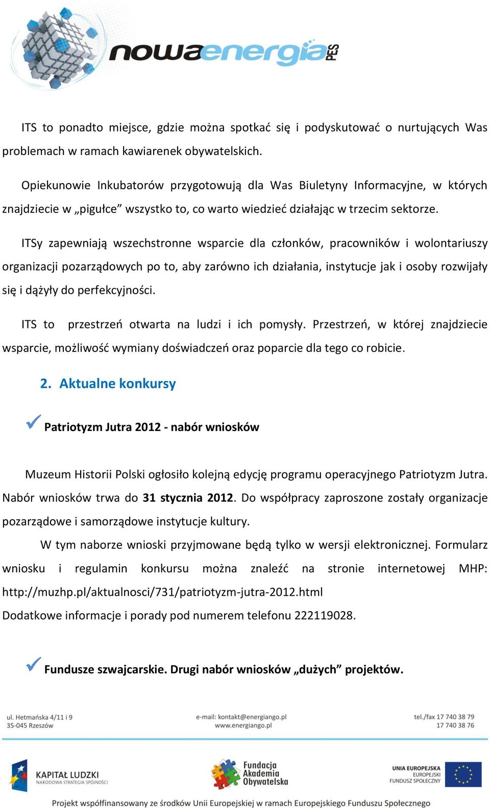 ITSy zapewniają wszechstronne wsparcie dla członków, pracowników i wolontariuszy organizacji pozarządowych po to, aby zarówno ich działania, instytucje jak i osoby rozwijały się i dążyły do