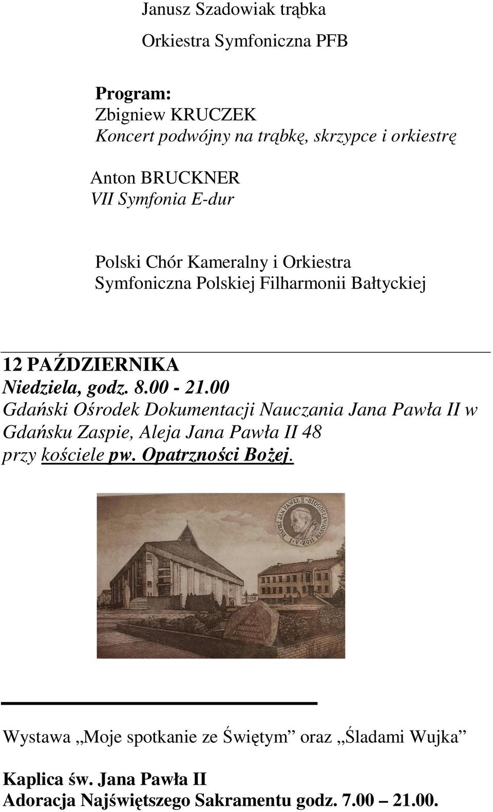 godz. 8.00-21.00 Gdański Ośrodek Dokumentacji Nauczania Jana Pawła II w Gdańsku Zaspie, Aleja Jana Pawła II 48 przy kościele pw.