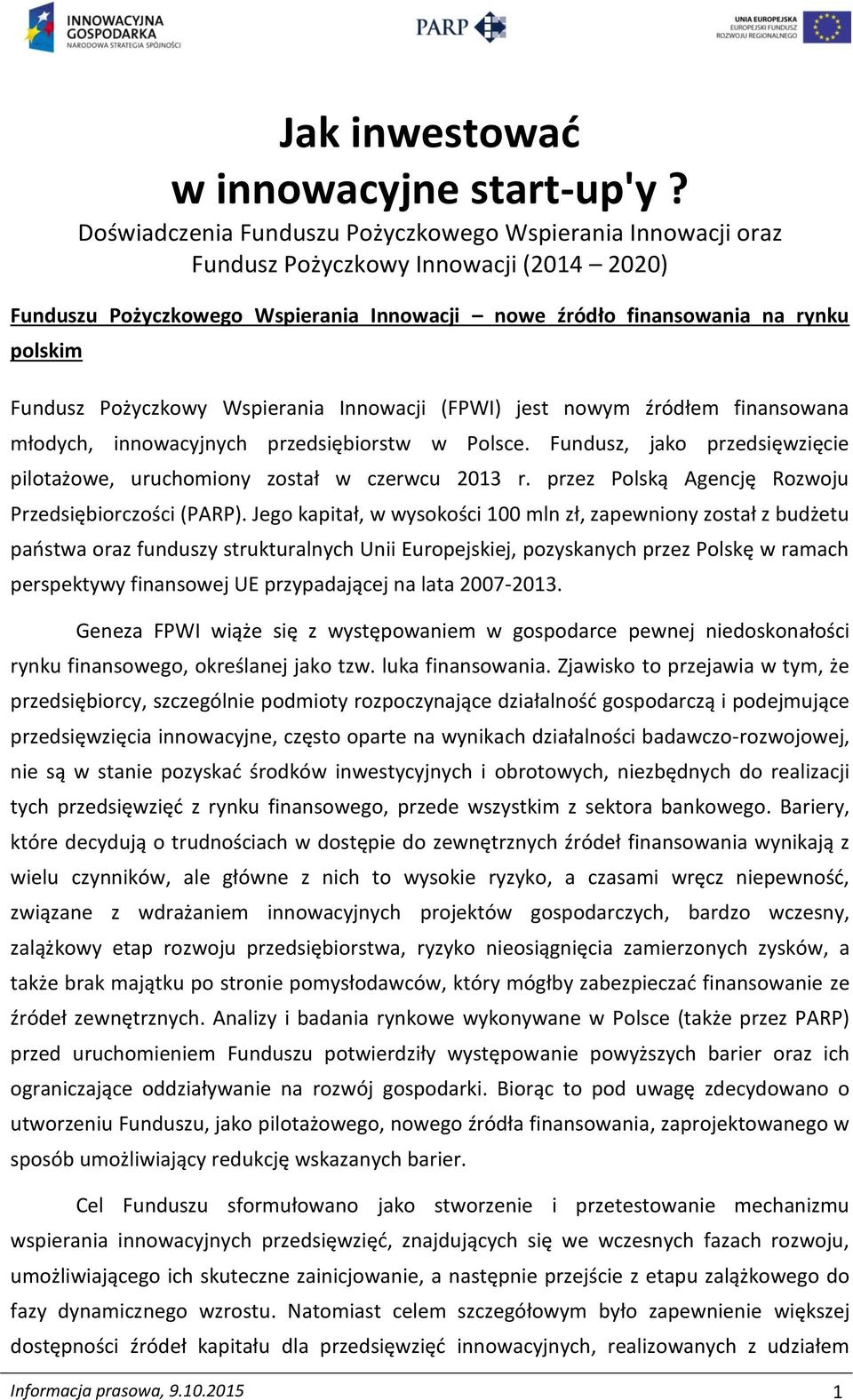 Pożyczkowy Wspierania Innowacji (FPWI) jest nowym źródłem finansowana młodych, innowacyjnych przedsiębiorstw w Polsce. Fundusz, jako przedsięwzięcie pilotażowe, uruchomiony został w czerwcu 2013 r.