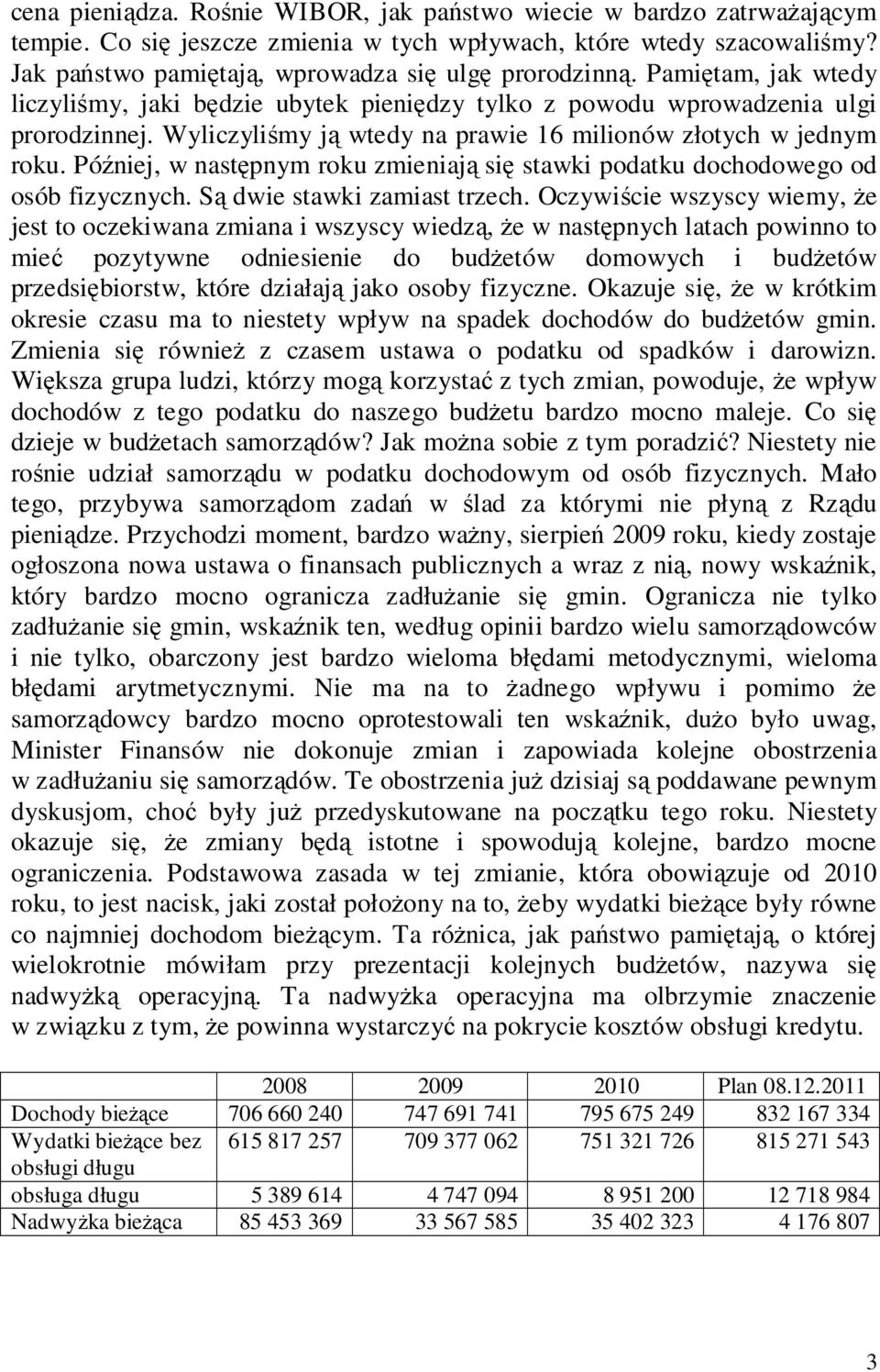 Później, w następnym roku zmieniają się stawki podatku dochodowego od osób fizycznych. Są dwie stawki zamiast trzech.