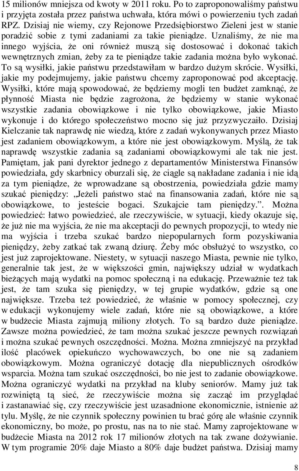 Uznaliśmy, że nie ma innego wyjścia, że oni również muszą się dostosować i dokonać takich wewnętrznych zmian, żeby za te pieniądze takie zadania można było wykonać.