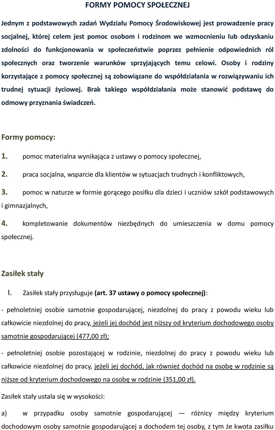 Osoby i rodziny korzystające z pomocy społecznej są zobowiązane do współdziałania w rozwiązywaniu ich trudnej sytuacji życiowej.