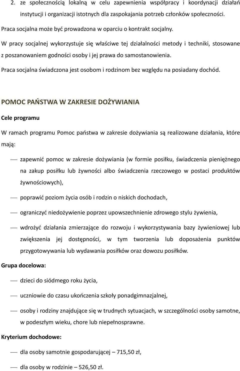 W pracy socjalnej wykorzystuje się właściwe tej działalności metody i techniki, stosowane z poszanowaniem godności osoby i jej prawa do samostanowienia.