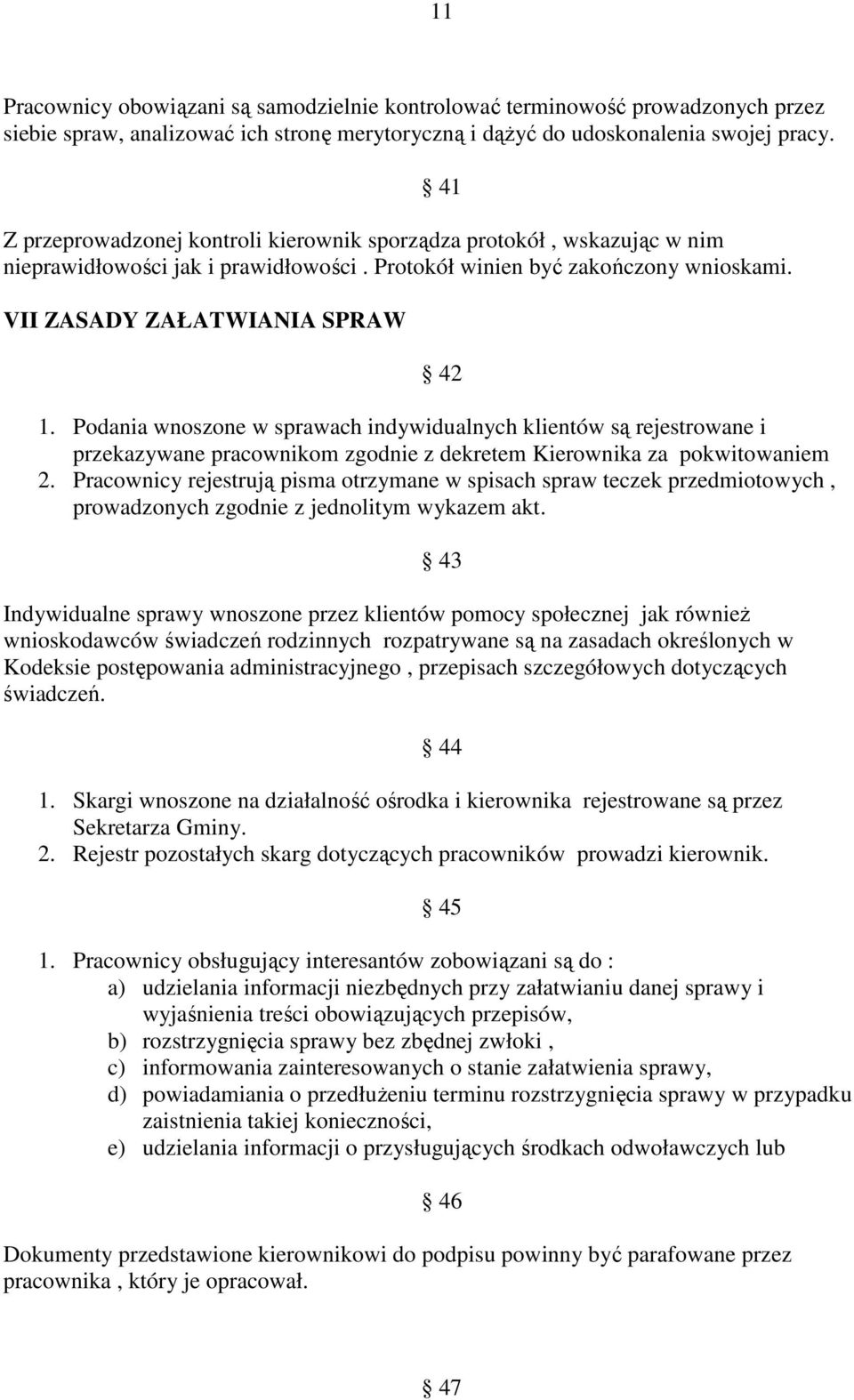 Podania wnoszone w sprawach indywidualnych klientów są rejestrowane i przekazywane pracownikom zgodnie z dekretem Kierownika za pokwitowaniem 2.