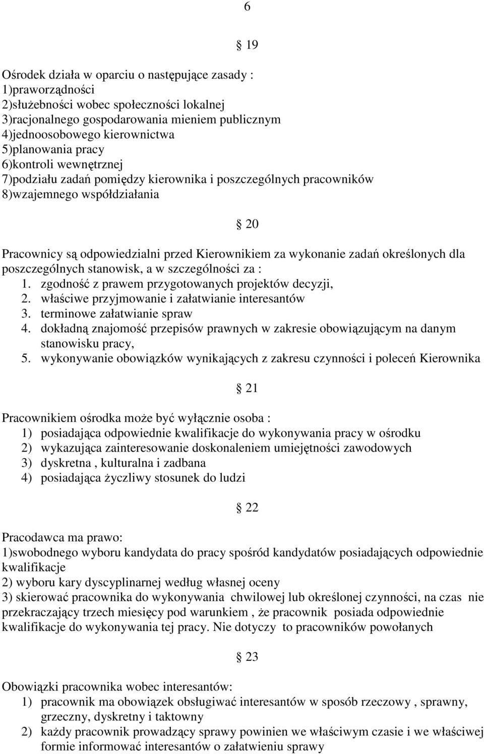 zadań określonych dla poszczególnych stanowisk, a w szczególności za : 1. zgodność z prawem przygotowanych projektów decyzji, 2. właściwe przyjmowanie i załatwianie interesantów 3.