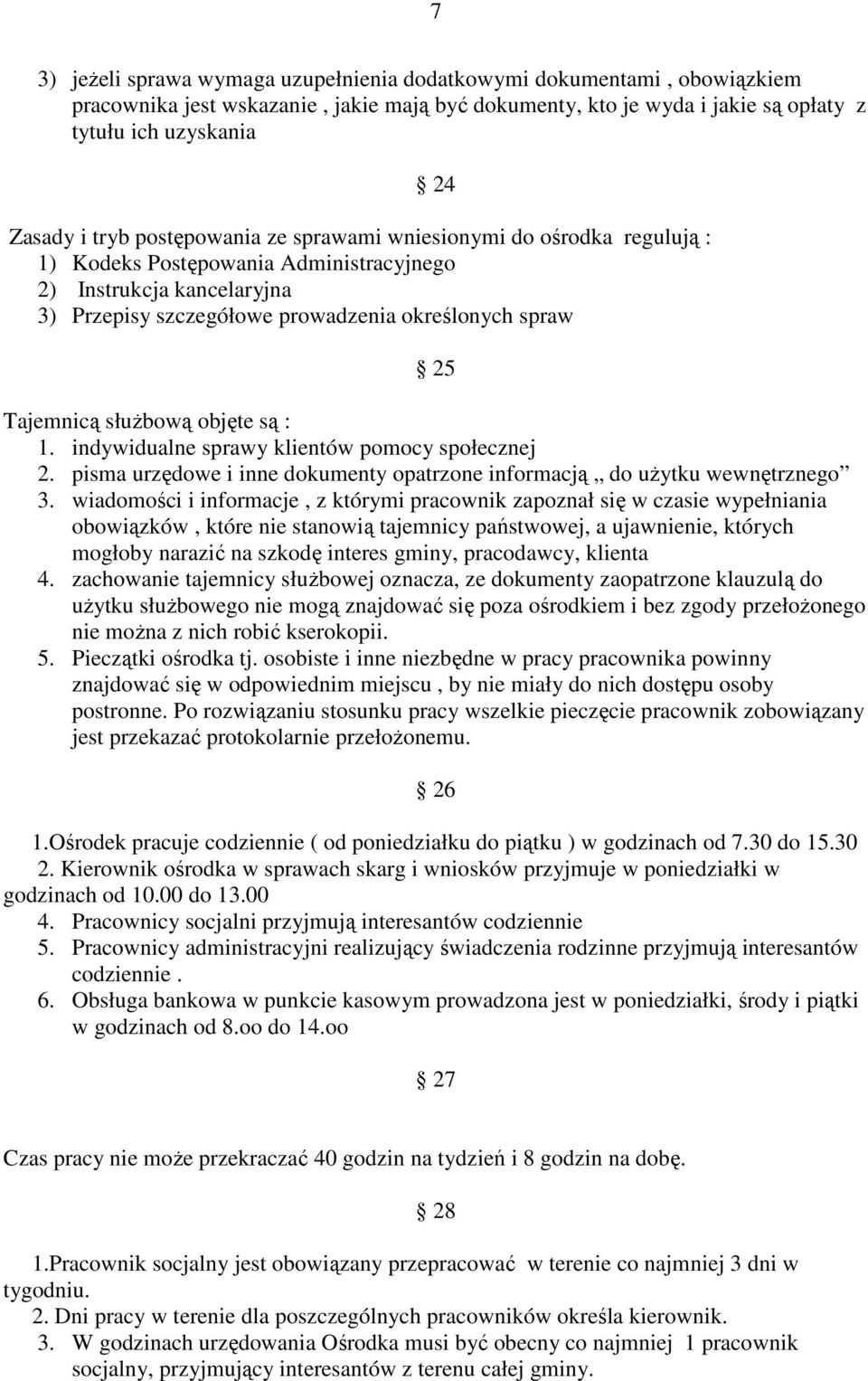 słuŝbową objęte są : 1. indywidualne sprawy klientów pomocy społecznej 2. pisma urzędowe i inne dokumenty opatrzone informacją do uŝytku wewnętrznego 3.