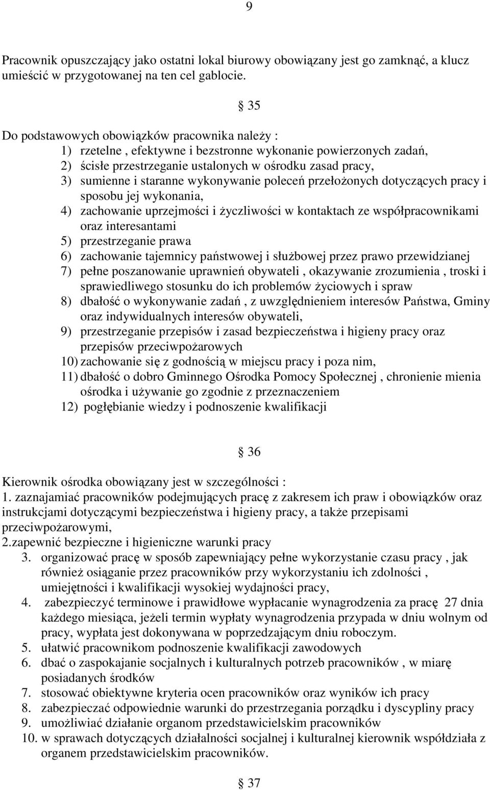 wykonywanie poleceń przełoŝonych dotyczących pracy i sposobu jej wykonania, 4) zachowanie uprzejmości i Ŝyczliwości w kontaktach ze współpracownikami oraz interesantami 5) przestrzeganie prawa 6)
